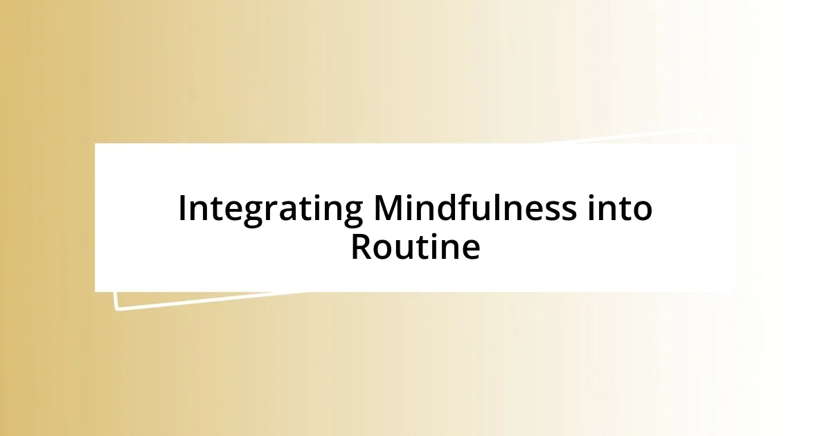 Integrating Mindfulness into Routine