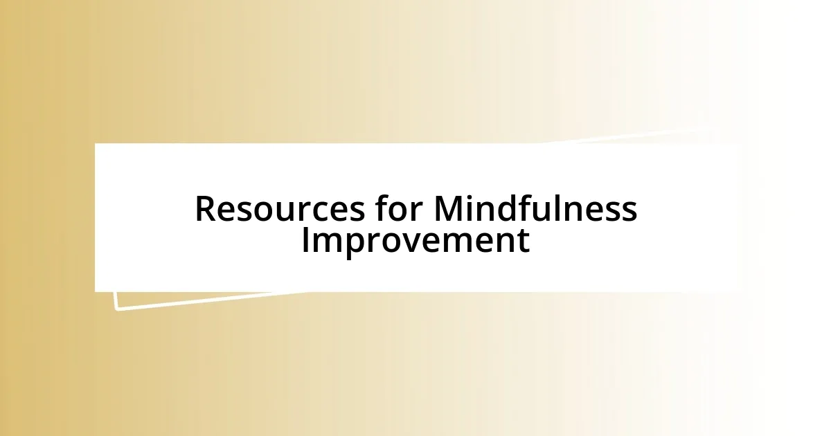 Resources for Mindfulness Improvement