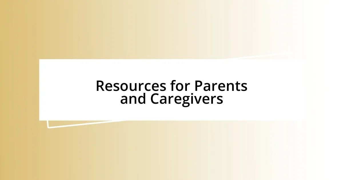 Resources for Parents and Caregivers