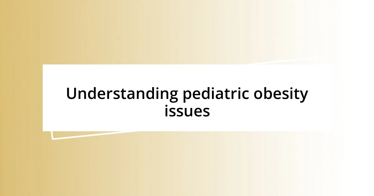 Understanding pediatric obesity issues