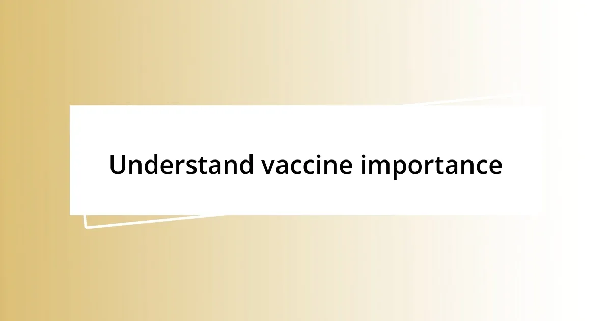 Understand vaccine importance