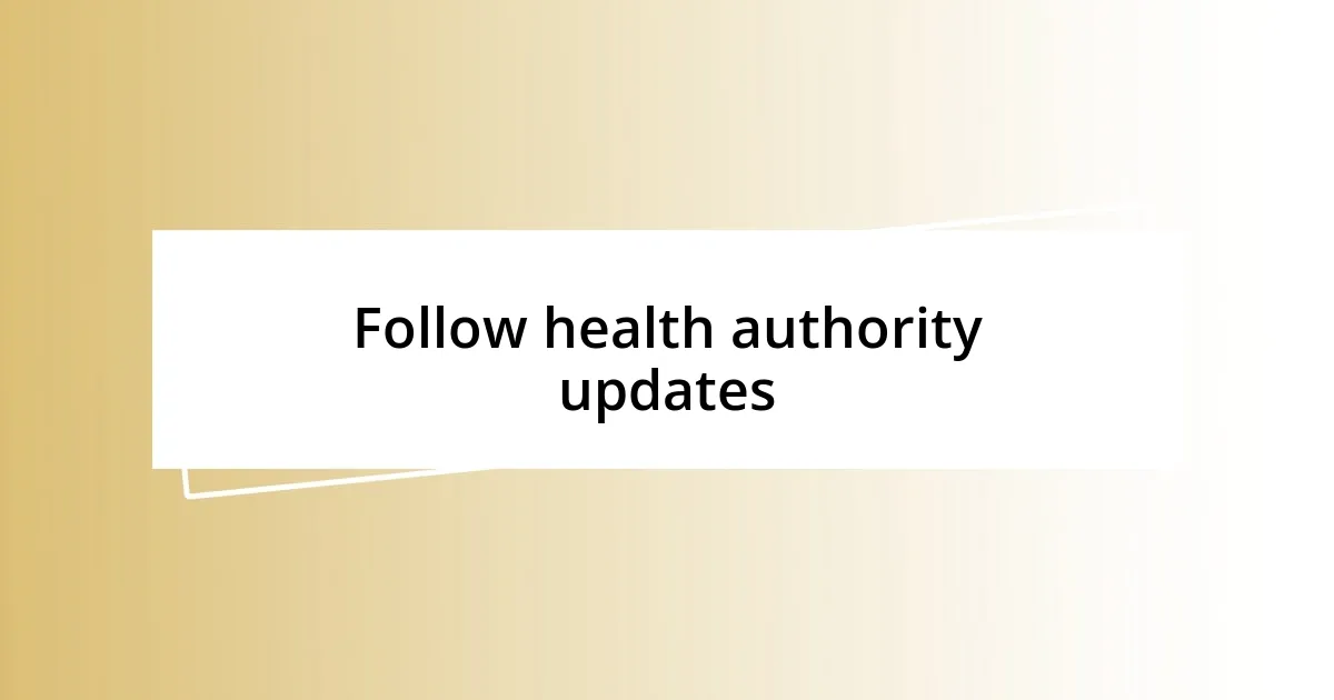 Follow health authority updates