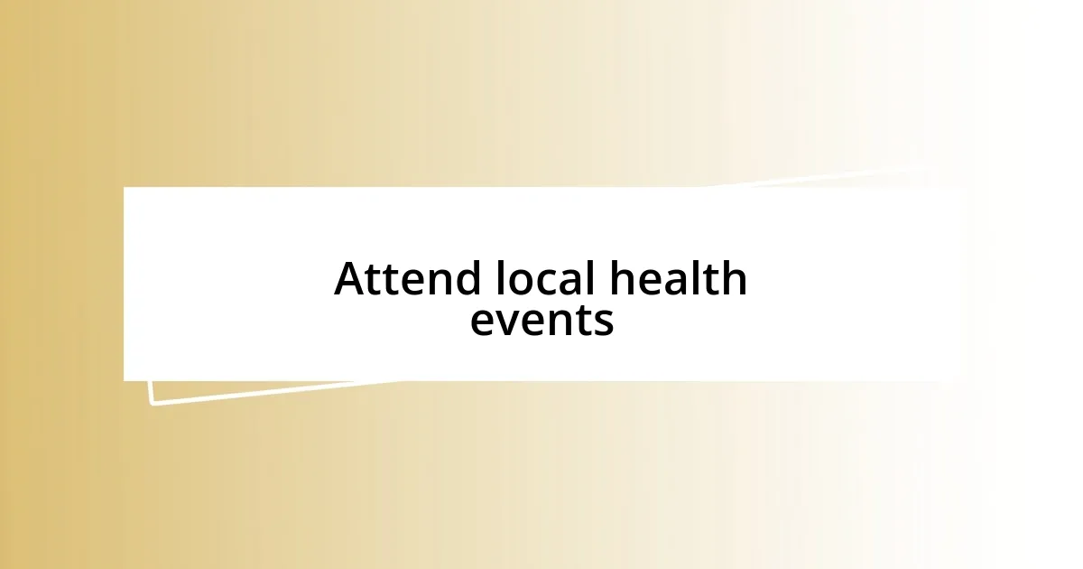 Attend local health events