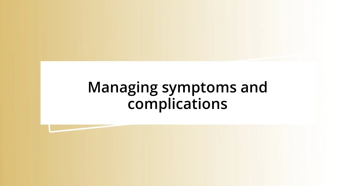 Managing symptoms and complications