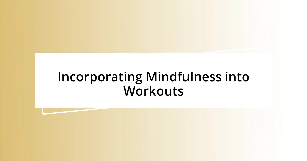 Incorporating Mindfulness into Workouts