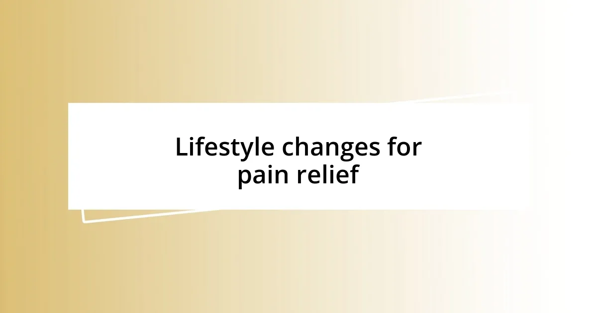 Lifestyle changes for pain relief