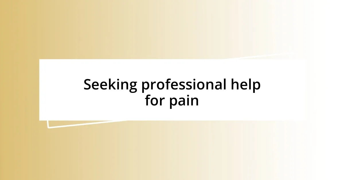 Seeking professional help for pain