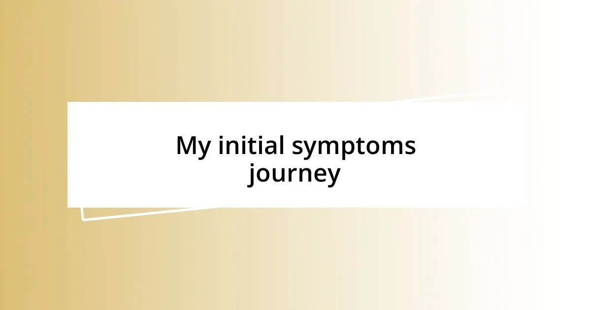 My initial symptoms journey