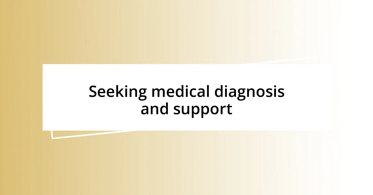 Seeking medical diagnosis and support