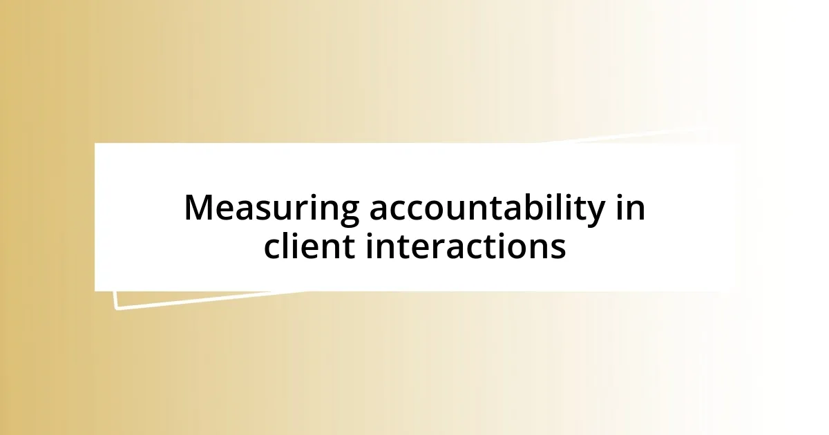 Measuring accountability in client interactions