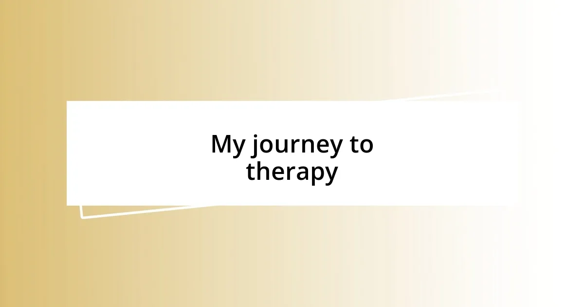 My journey to therapy