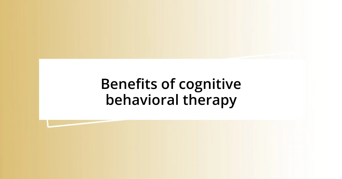 Benefits of cognitive behavioral therapy