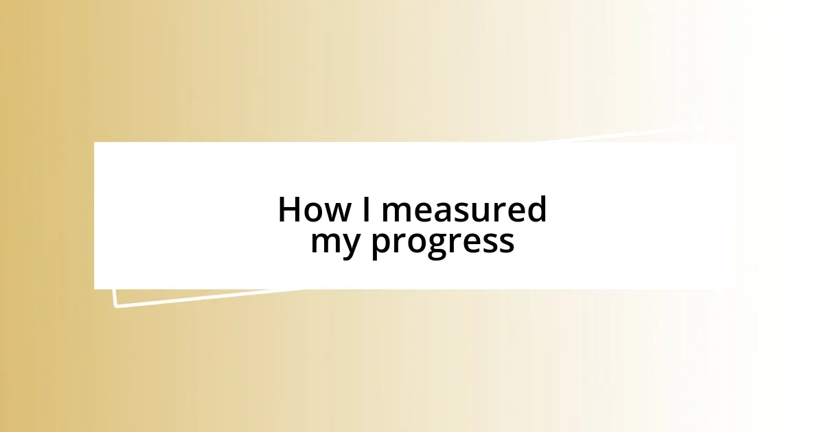 How I measured my progress