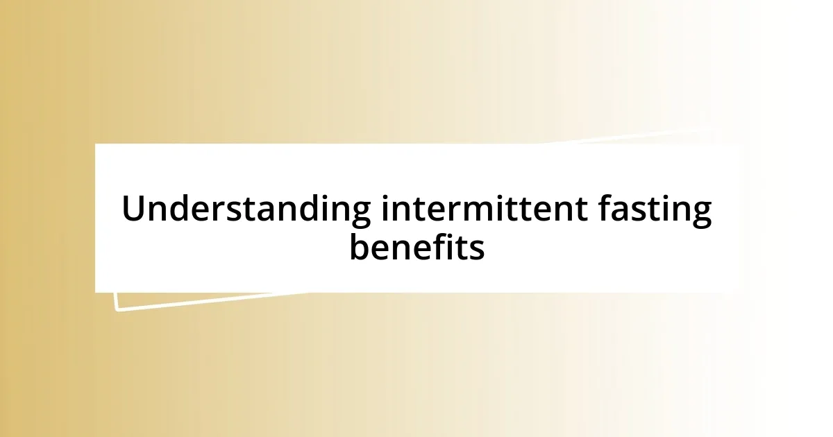 Understanding intermittent fasting benefits