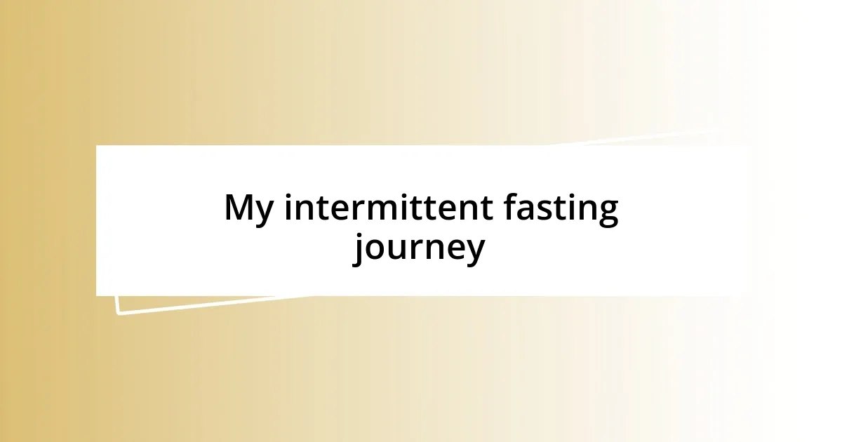 My intermittent fasting journey