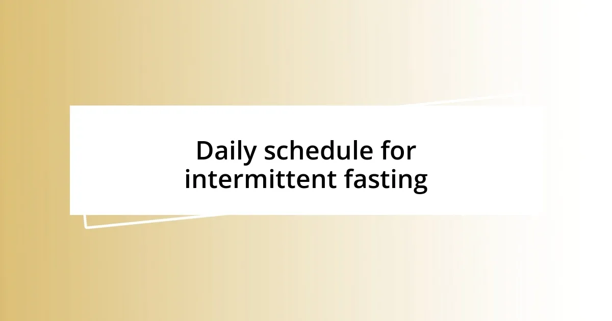 Daily schedule for intermittent fasting