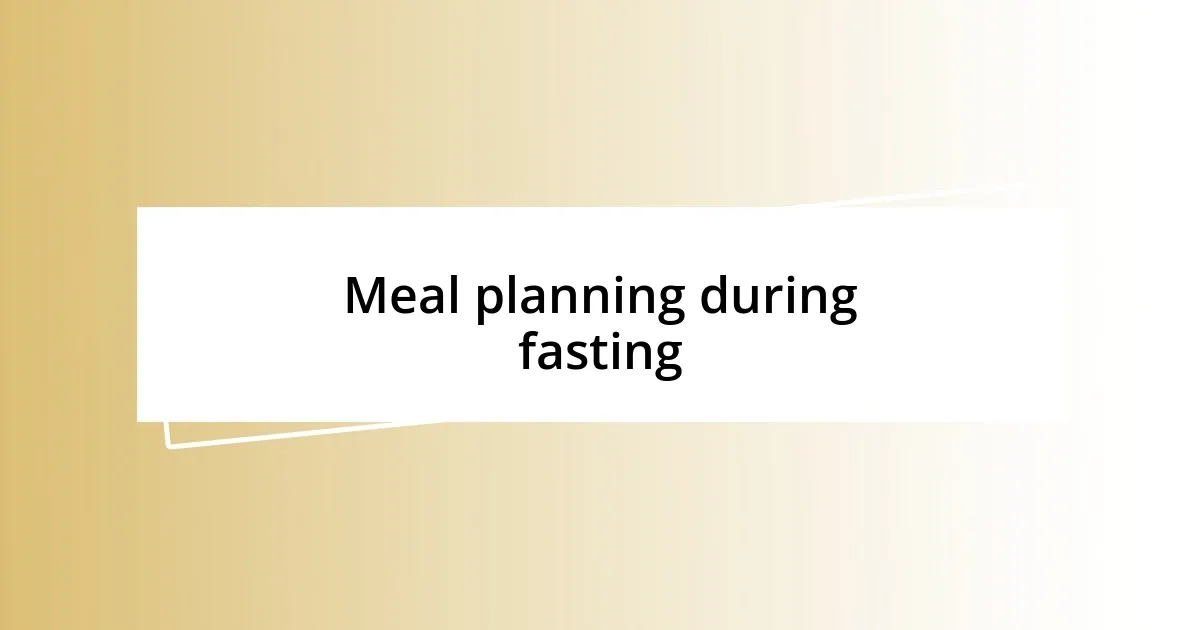 Meal planning during fasting