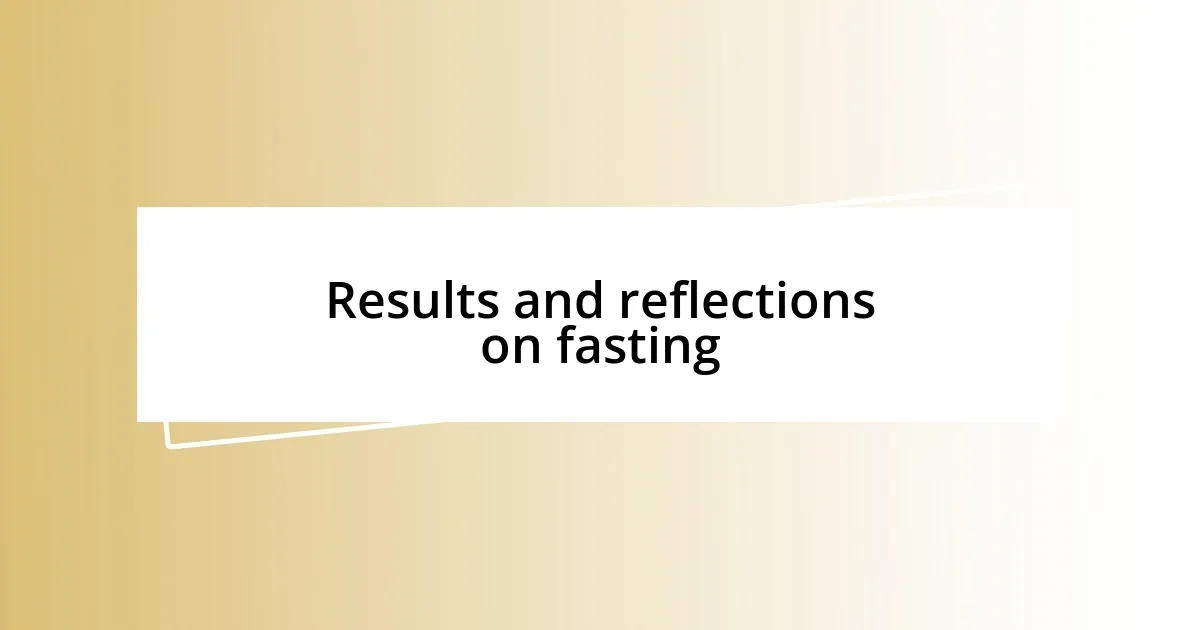 Results and reflections on fasting