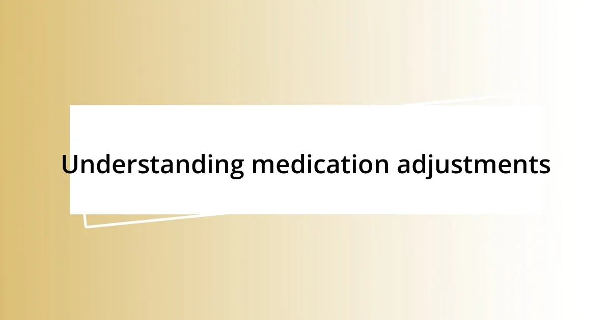 Understanding medication adjustments