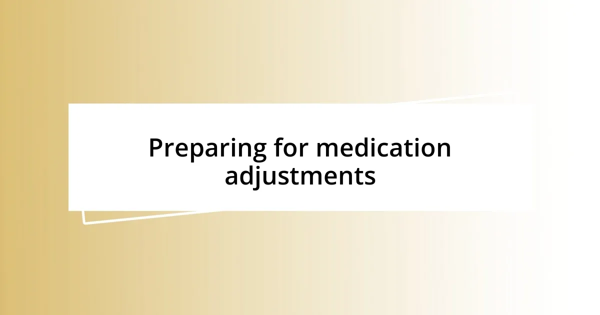 Preparing for medication adjustments