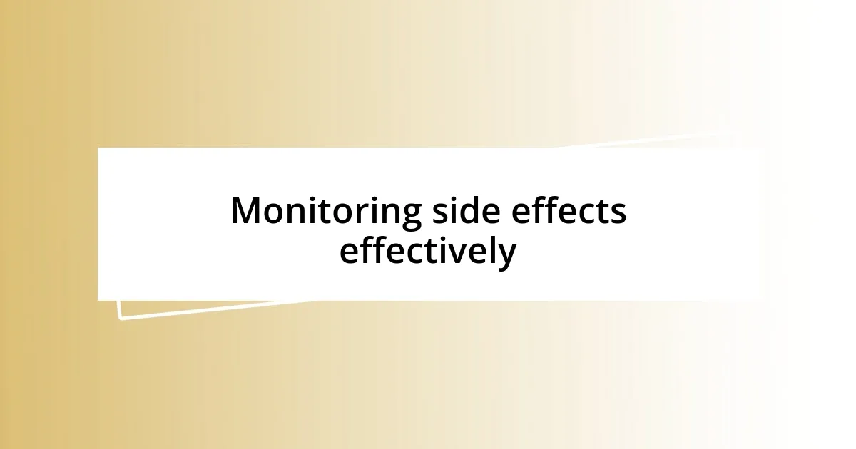 Monitoring side effects effectively