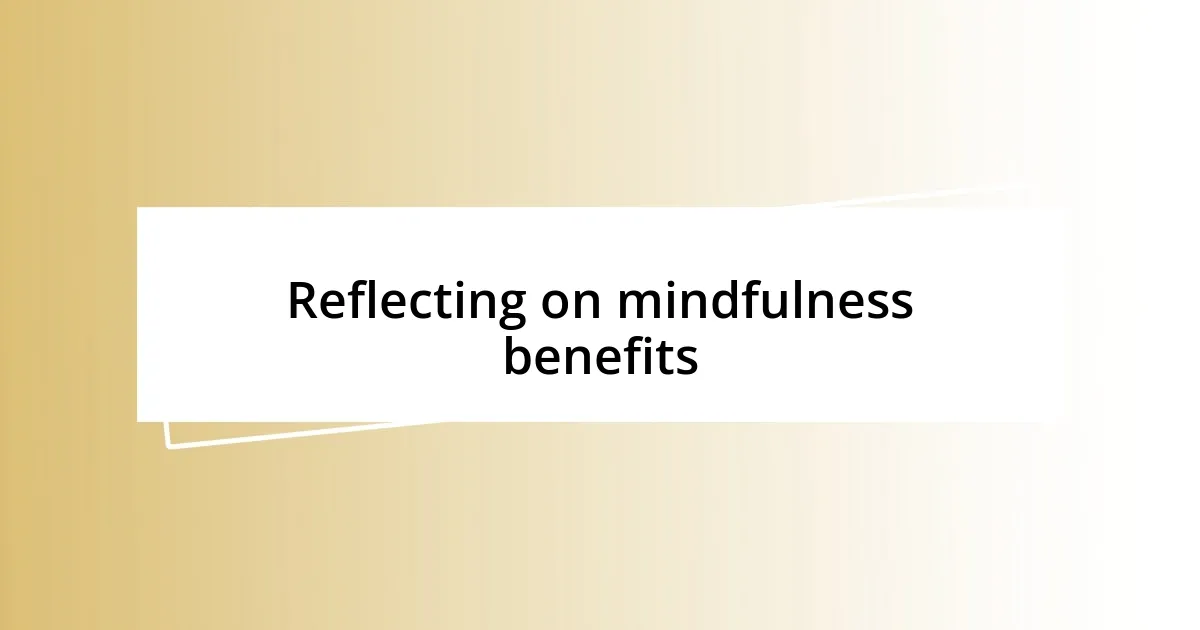 Reflecting on mindfulness benefits