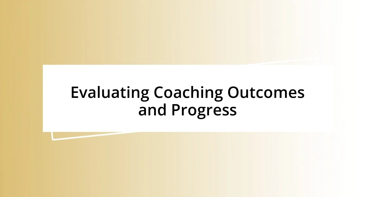 Evaluating Coaching Outcomes and Progress