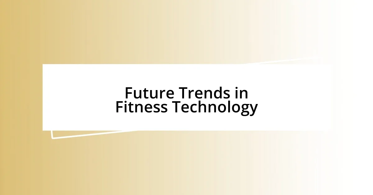 Future Trends in Fitness Technology