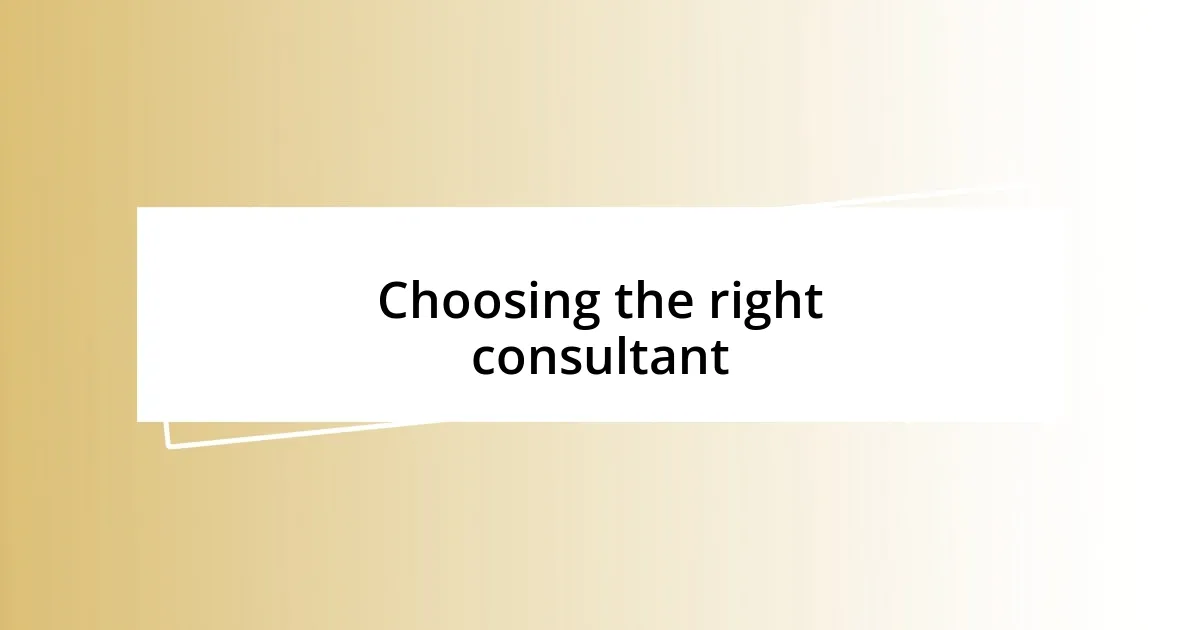 Choosing the right consultant