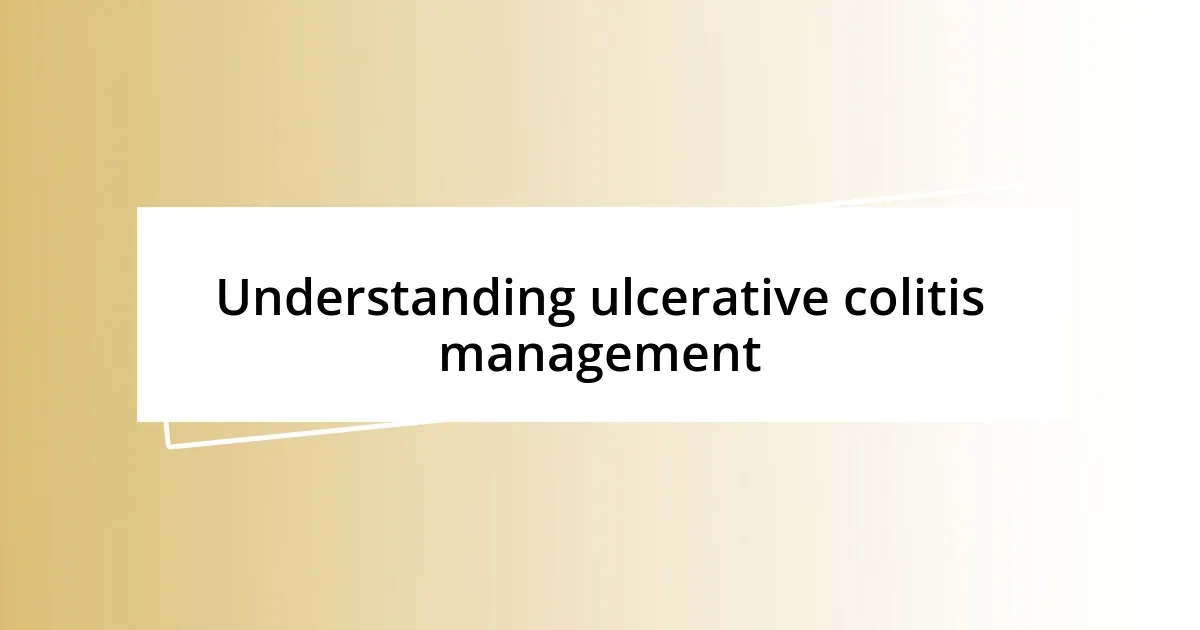 Understanding ulcerative colitis management