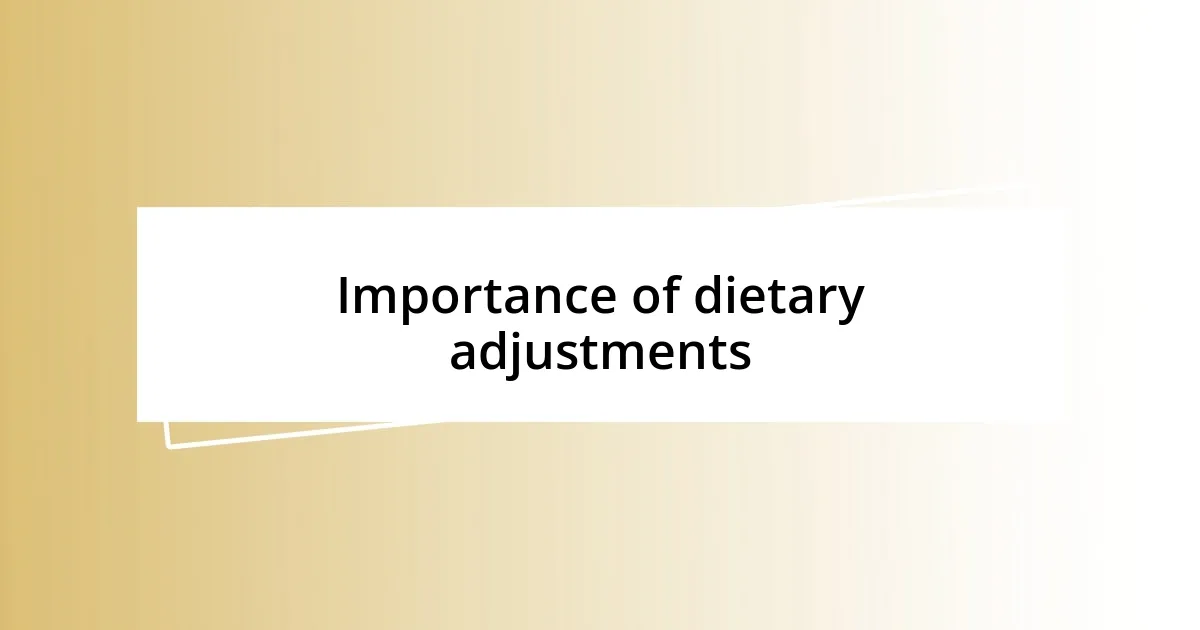 Importance of dietary adjustments