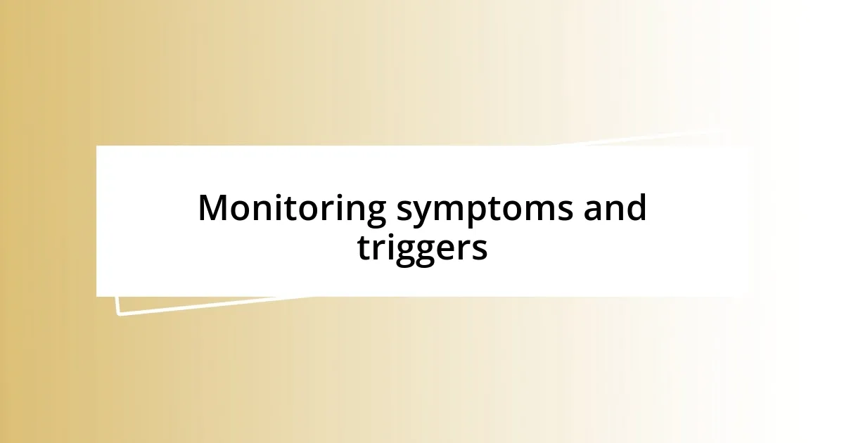 Monitoring symptoms and triggers