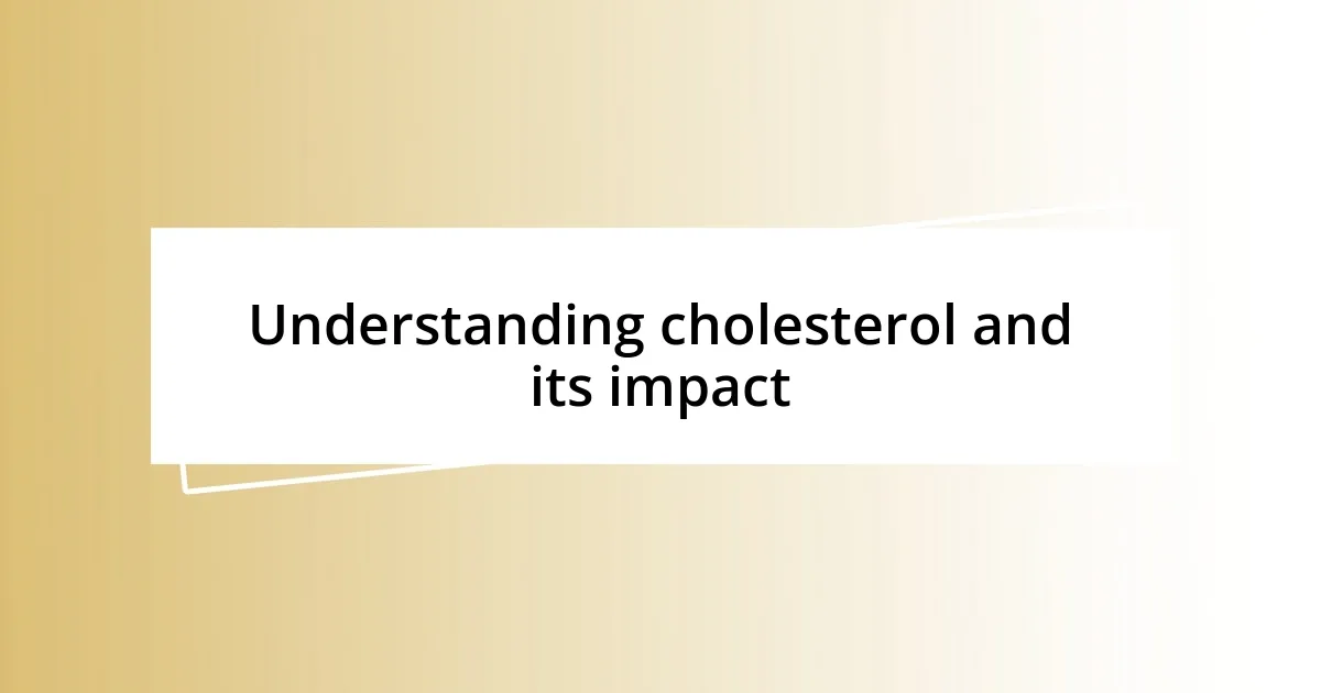 Understanding cholesterol and its impact