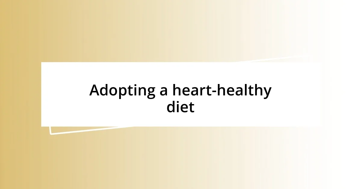 Adopting a heart-healthy diet