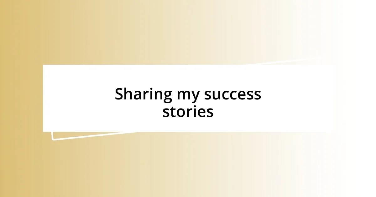 Sharing my success stories