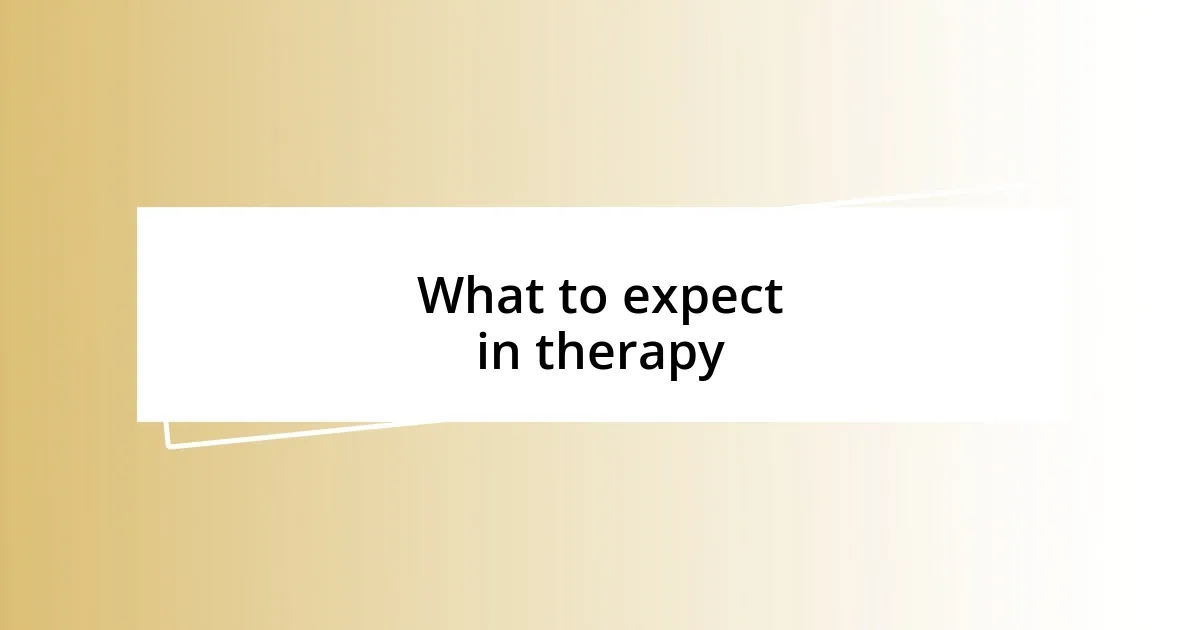 What to expect in therapy