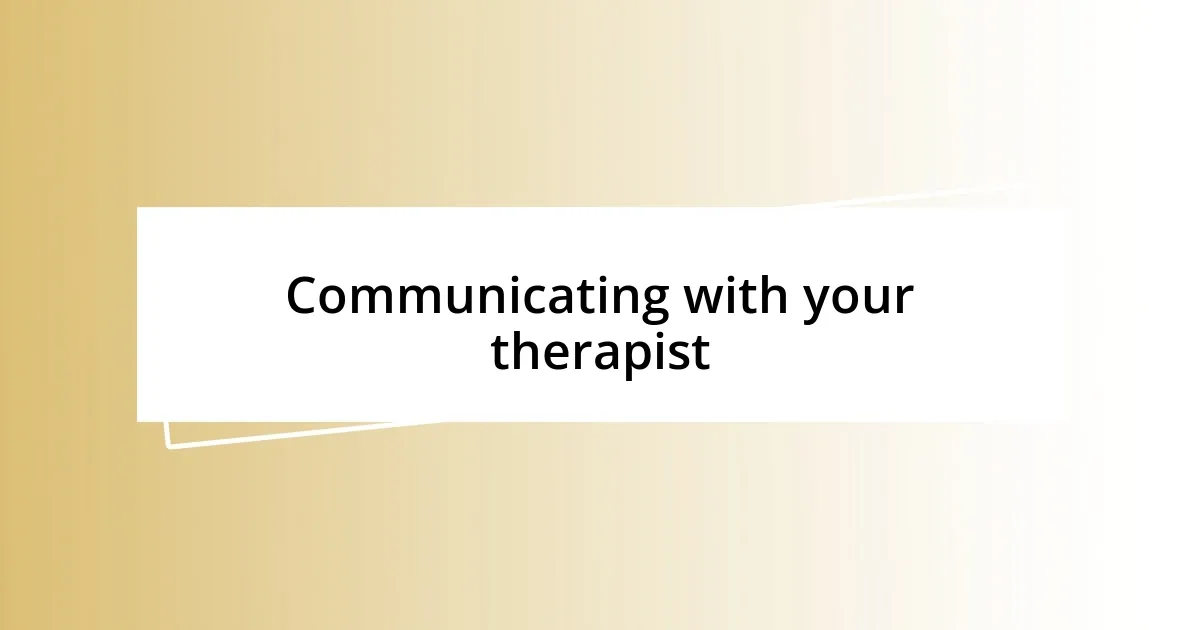 Communicating with your therapist