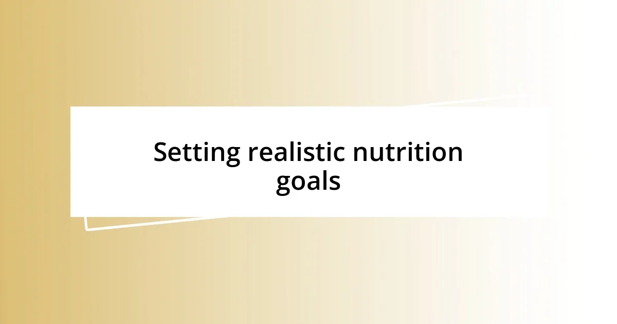 Setting realistic nutrition goals