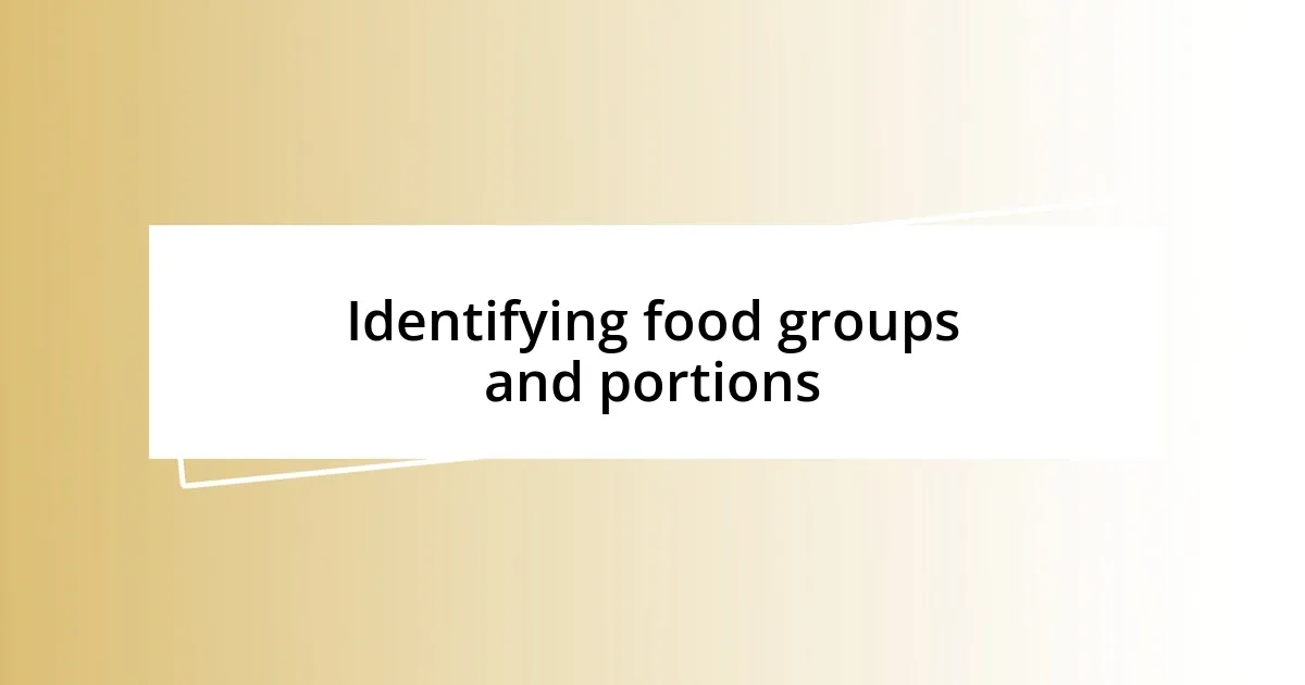 Identifying food groups and portions