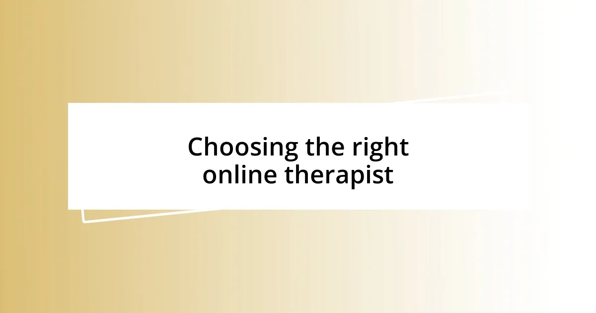 Choosing the right online therapist