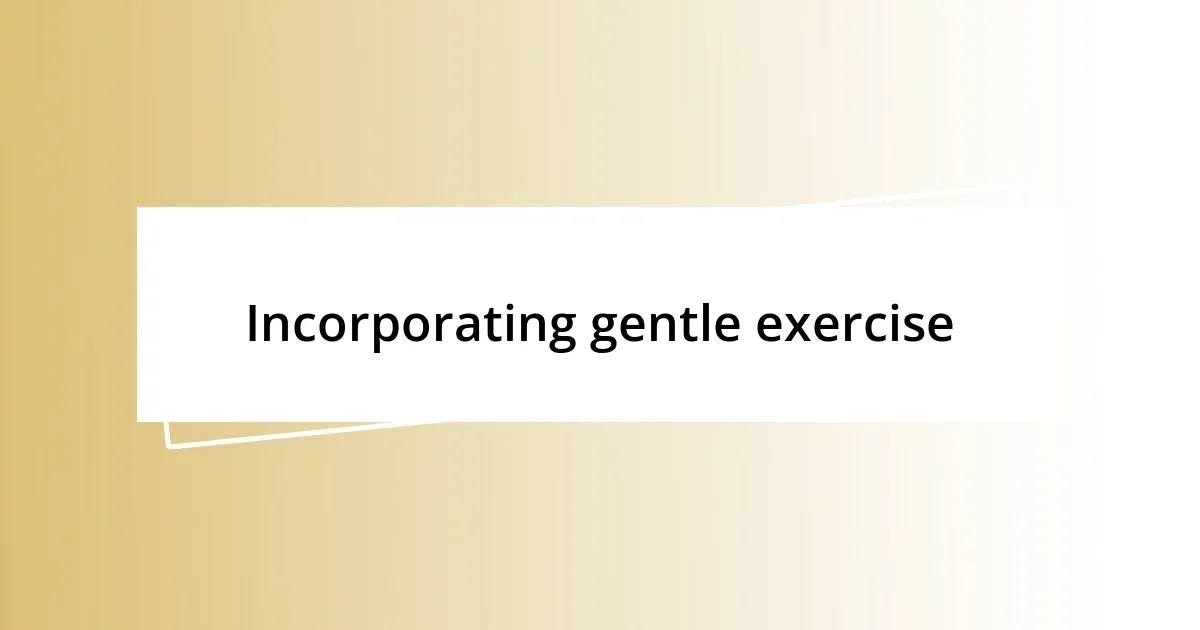 Incorporating gentle exercise