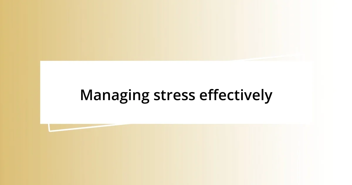 Managing stress effectively