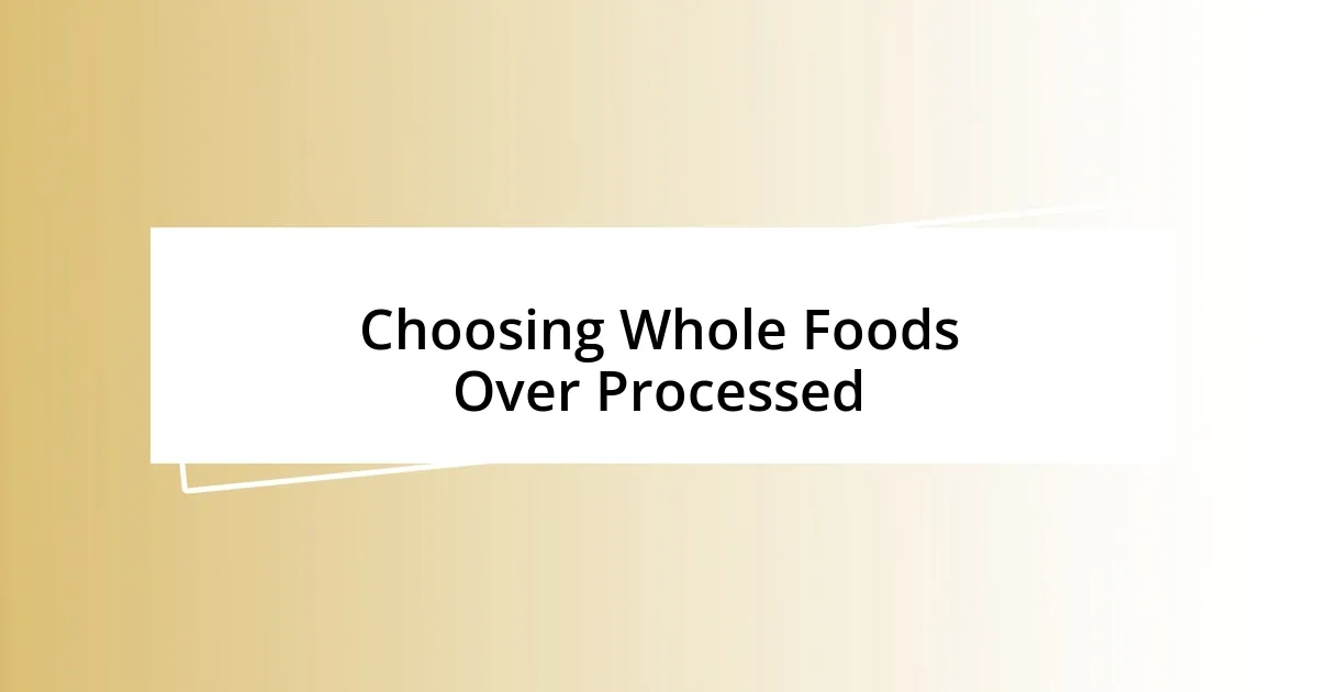 Choosing Whole Foods Over Processed