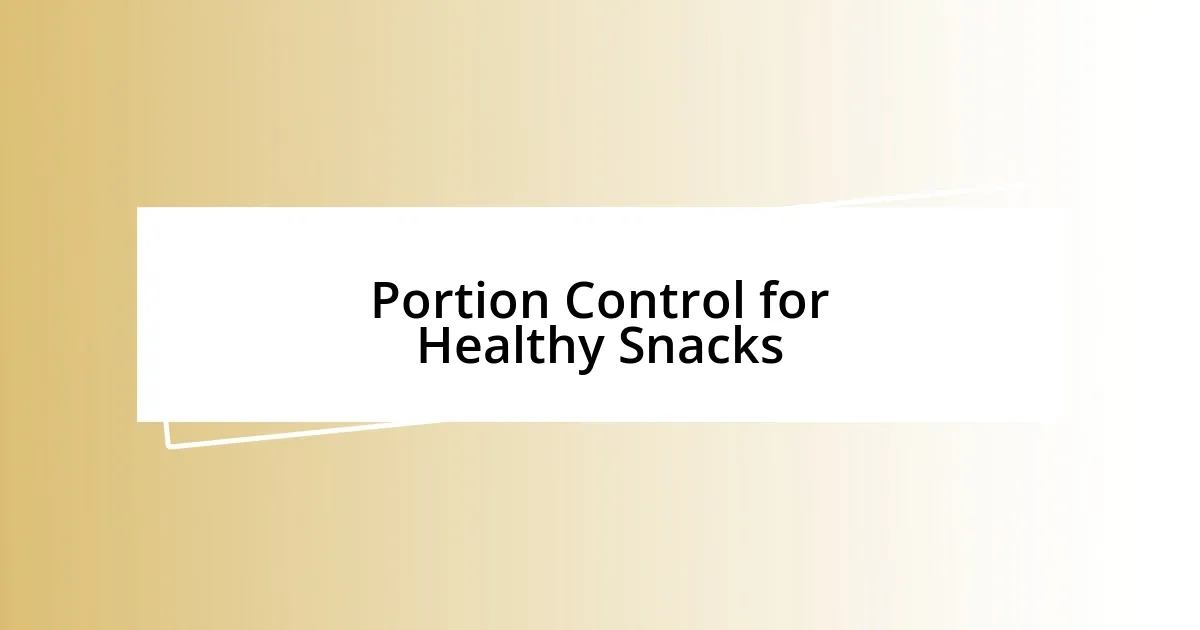 Portion Control for Healthy Snacks