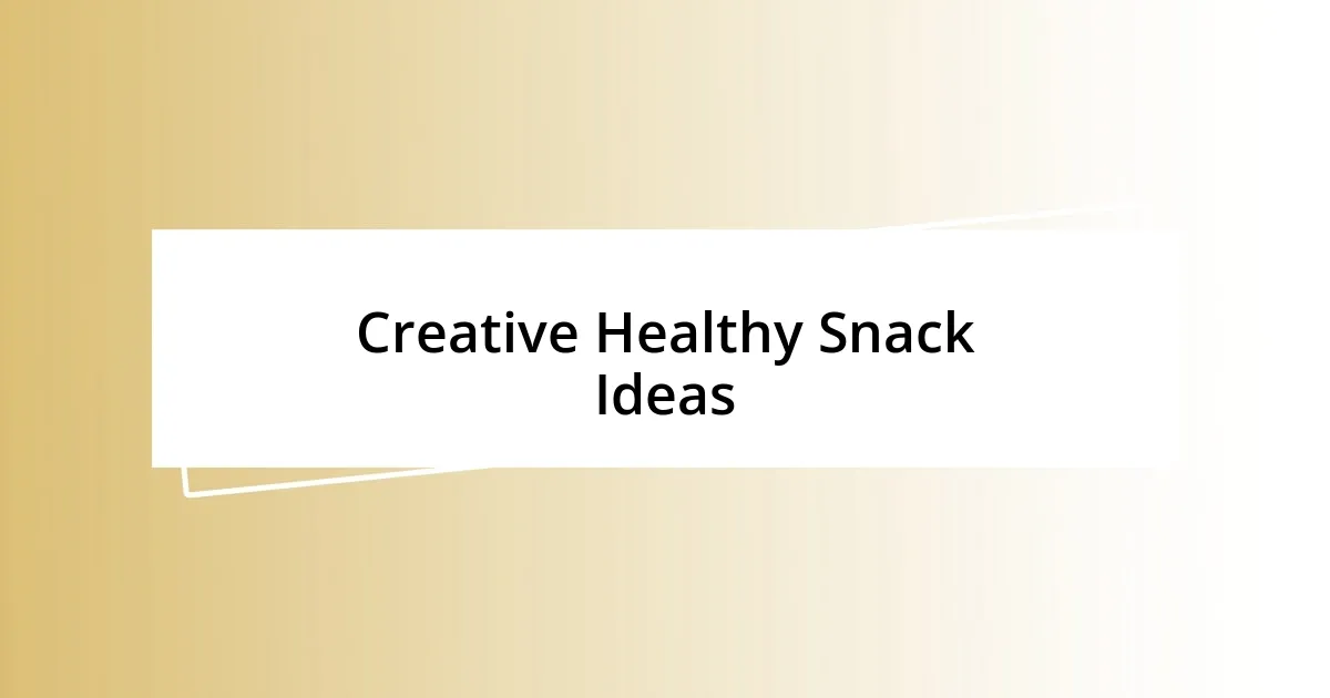 Creative Healthy Snack Ideas