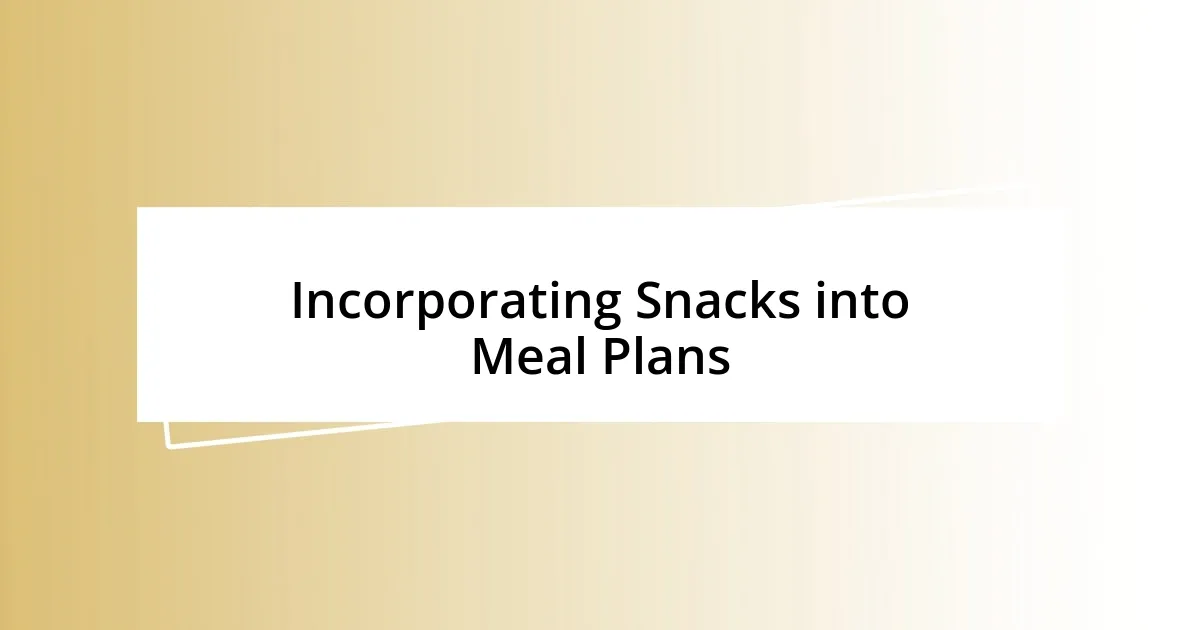 Incorporating Snacks into Meal Plans