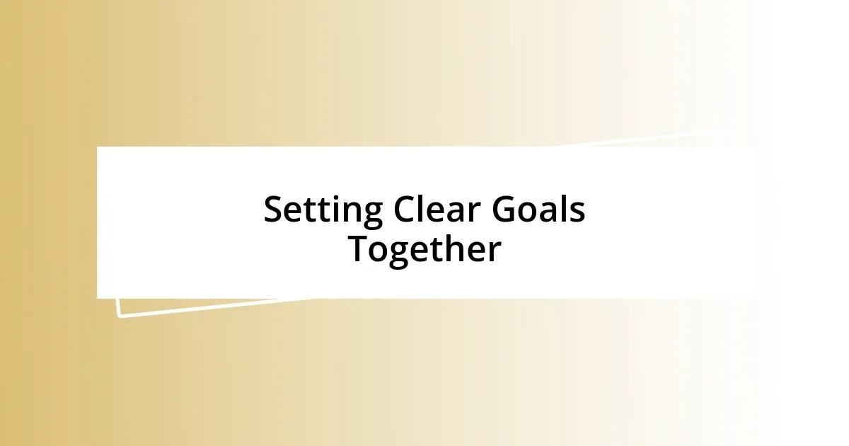 Setting Clear Goals Together