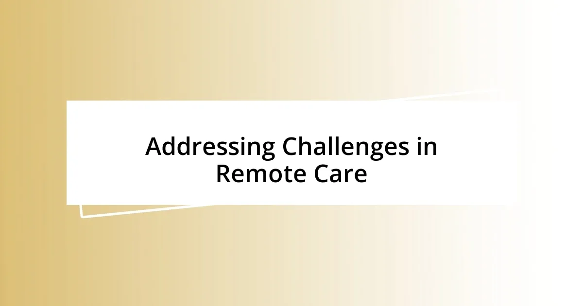 Addressing Challenges in Remote Care