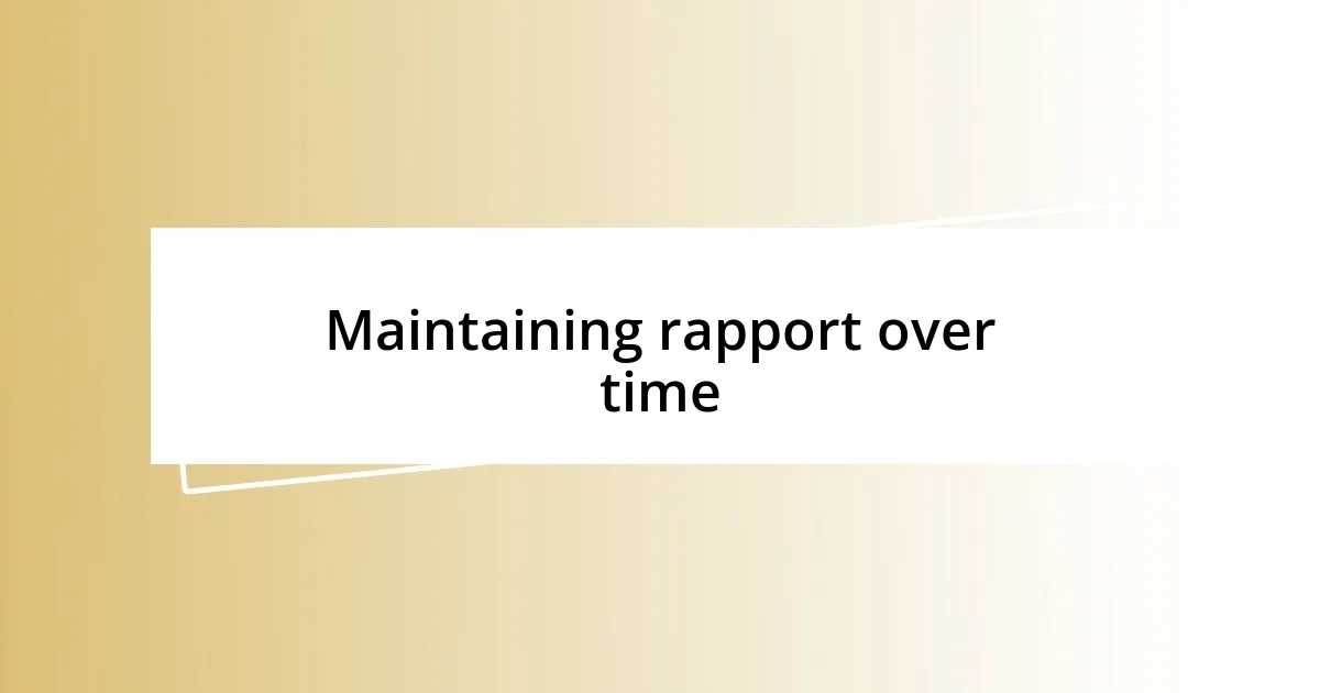 Maintaining rapport over time