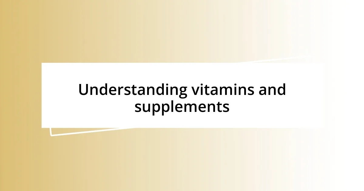 Understanding vitamins and supplements